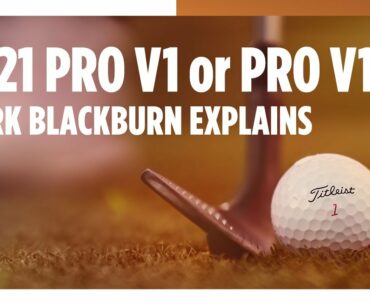 2021 Pro V1 or Pro V1x, Which Model You Should Play? Mark Blackburn Explains