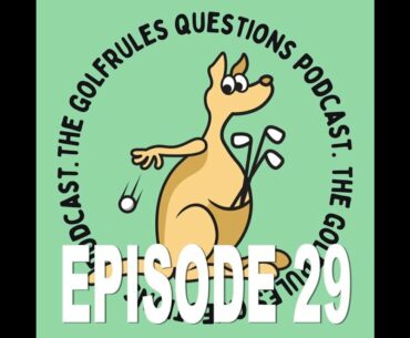 Episode TWENTY-NINE The GolfRules Questions Podcast - Golf Rules Explained