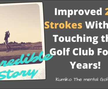 Incredible Story!! An Average Golfer improved 20 Strokes Without Touching the Golf Club for 7 years!