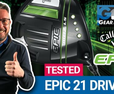 Callaway Epic Speed, MAX, MAX LS 2021 Driver Testing/Review