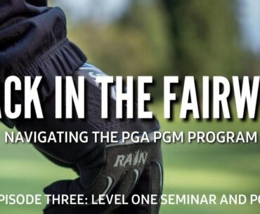 Navigating The PGA PGM Program: Episode 3