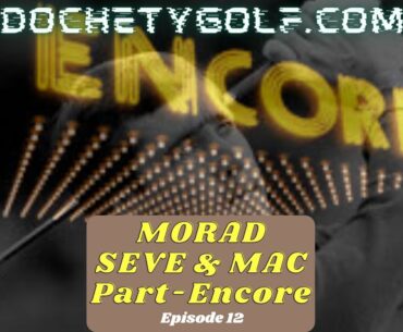 MORAD Seve & Mac Encore- Ep. 12.0