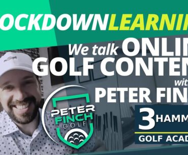 Lockdown Learning With Internet Golfing Sensation Peter Finch | 3 Hammers Golf Academy
