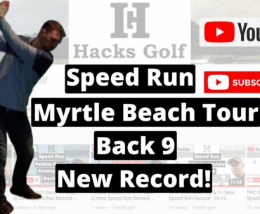 Myrtle Beach Tour Back 9 | New Speed Run Record- 9:45