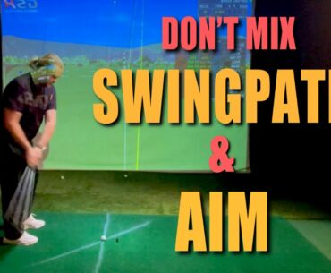 Don’t mix Aim & Swingpath...