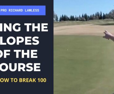 How To Break 100 In Golf (Using The Slopes Of The Course)