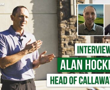 Talking ALL THINGS CALLAWAY with Dr. Alan Hocknell! | Golfalot Equipment Q&A