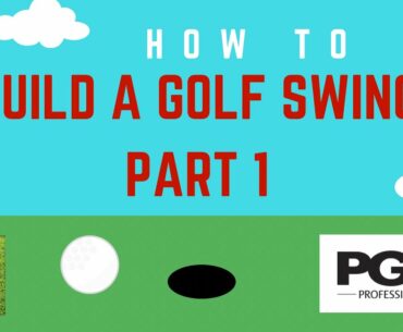 How To Build Your Own Golf Swing  - Part 1