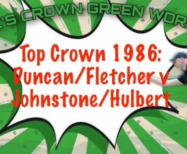 Top Crown 1986 Final: Duncan & Fletcher v Johnstone & Hulbert