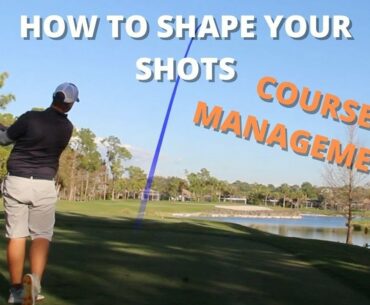 How To Shape Your Shots (Course Management)