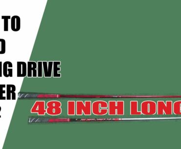 HOW TO BUILD  A LONG DRIVE 48 INCH DRIVER PART 2