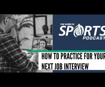 How to Practice for Your Next Job Interview - Work In Sports VODCAST