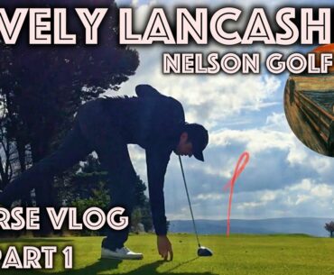 LOVELY LANCASHIRE!! Nelson Golf Club - Course Vlog - Part 1