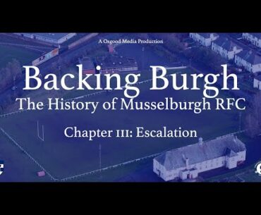 Backing Burgh: The History of Musselburgh RFC - Chapter 3 - Escalation