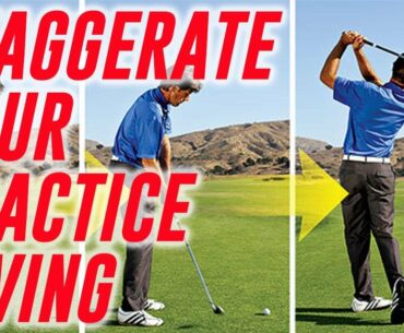 Golf Tips - Exaggerate Your Practice Swing Not Your Golf Swing For Better Results