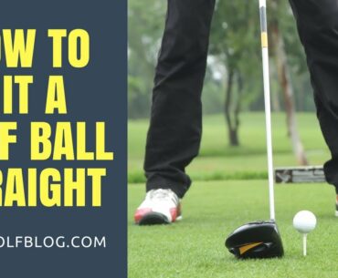 How to Hit a Golf Ball Straight Every Time | How to Drive the Ball Straight in Golf