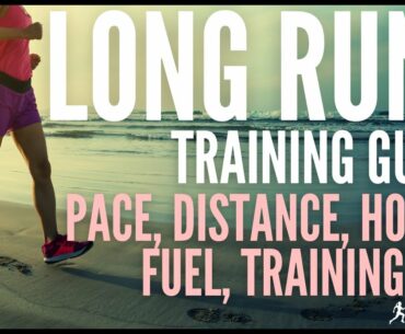 LONG RUNS: Training Tips, Pace, Distance, How To Fuel + More!