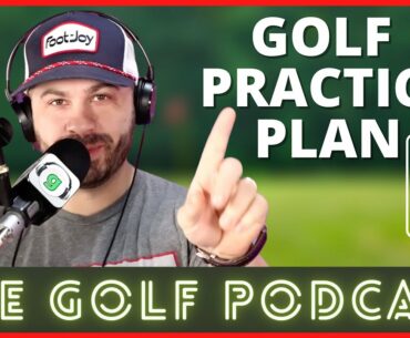 A Golf Practice Plan that Actually Works! | The Golf Podcast