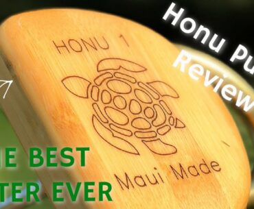 THE BEST PUTTER EVER MADE: HONU PUTTER REVIEW