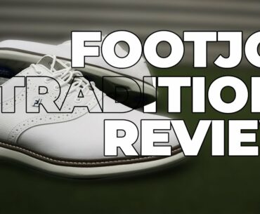 FootJoy Traditions 2021 Golf Shoe Review