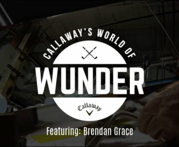 Welcome to Callaway Golf's WORLD OF WUNDER! Check out our first guest Branden Grace.