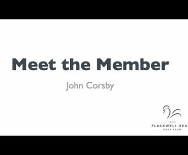 Flackwell Heath Golf Course meet the member John Corsby