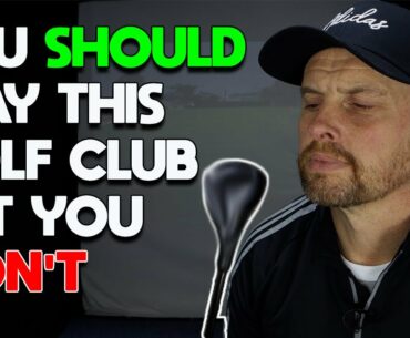 YOU SHOULD PLAY THIS GOLF CLUB BUT YOU WON'T