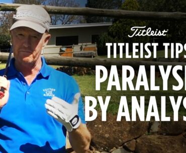 Titleist Tips - Paralysis by Analysis | Jamie Gough