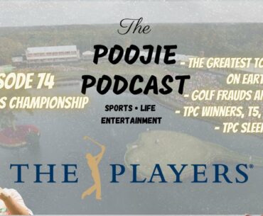 Ep. 74 The PLAYERS is the Greatest Golf Tournament, Golf Frauds, Tourney Locks - The Poojie Podcast