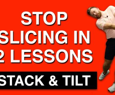 STACK & TILT - STOP SLICING IN 2 LESSONS | GOLF TIPS | LESSON 173