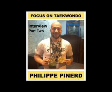 TKD Master Philippe Pinerd Interview - Part Two- from fighter to scholar, to coach and so much more.