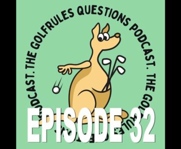 Episode THIRTY-TWO The GolfRules Questions Podcast - Golf Rules Explained