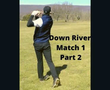 Solid golfing gets the win.  Who crumbles first?  Down River Match 1 Part 2