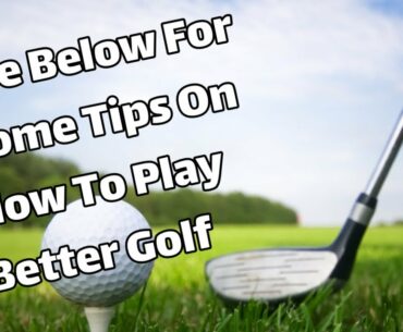 See Below For Some Tips On How To Play Better Golf //sportsrecreationcounsel.com