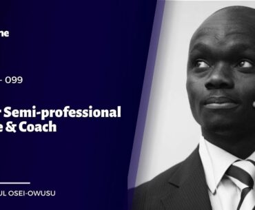 EP99: Paul Osei-Owusu - Former Semi-professional Athlete & Coach