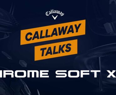 Callaway Talks: The NEW Chrome Soft X LS