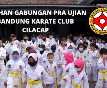 LATIHAN GABUNGAN PRA UJIAN BANDUNG KARATE CLUB CILACAP