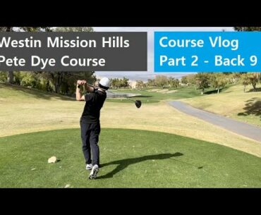 Westin Mission Hills Pete Dye Course @ Rancho Mirage, CA - Golf Course Vlog - Back 9