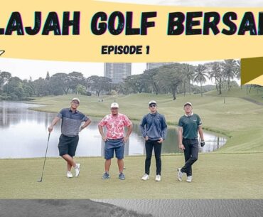 JELAJAH GOLF BERSAMA eps.1 di IMPERIAL KLUB GOLF