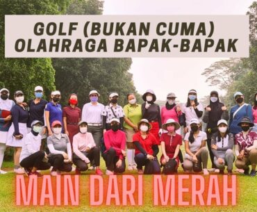 GOLF OLAHRAGA BAPAK-BAPAK? JANGAN SALAH...