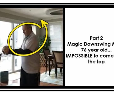 Part 2: Magic Downswing Move 76 year old, IMPOSSIBLE to come over the top