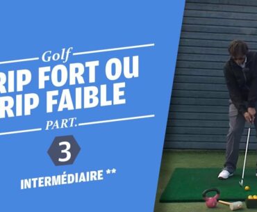 GRIP FORT OU GRIP OU GRIP FAIBLE PARTIE 3 - COURS DE GOLF