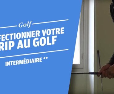 PERFECTIONNER VOTRE GRIP AU GOLF - COURS DE GOLF -