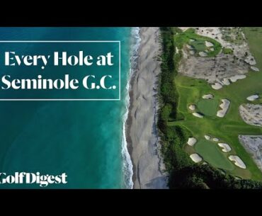 Every Hole at Seminole Golf Club in Juno Beach, FL | Golf Digest