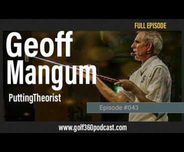 Geoff Mangum - Putting Theorist | Golf 360 Podcast