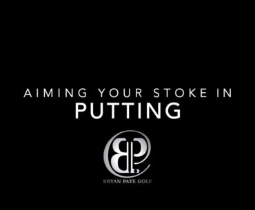 Aiming Your Putting Stroke