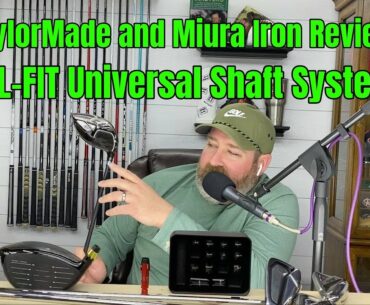 Club Junkie Podcast | TaylorMade and Miura Irons Review, All-Fit Universal Shaft System!