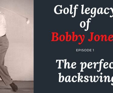 BOBBY JONES' PERFECT BACKSWING  - GOLF LEGACY  EPISODE 1 - GOLF LESSON