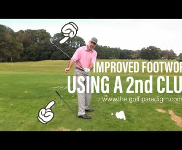 IMPROVED FOOTWORK: Using a 2nd Club | The Golf Paradigm