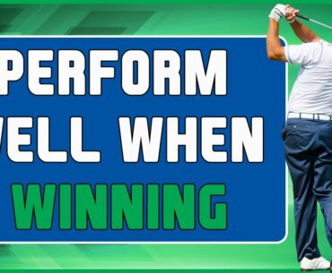 The Golf Psychology Podcast: How to Perform Well When Winning